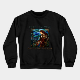 Quiet the mind and the soul is speak, stained glass Crewneck Sweatshirt